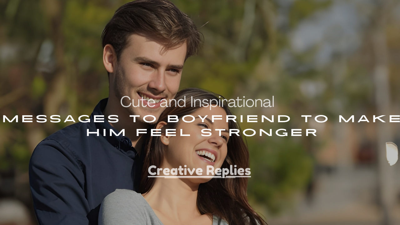 Messages to Boyfriend to Make Him Feel Stronger