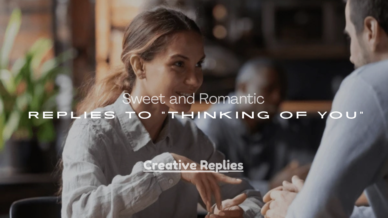 Romantic Replies to “Thinking of You”