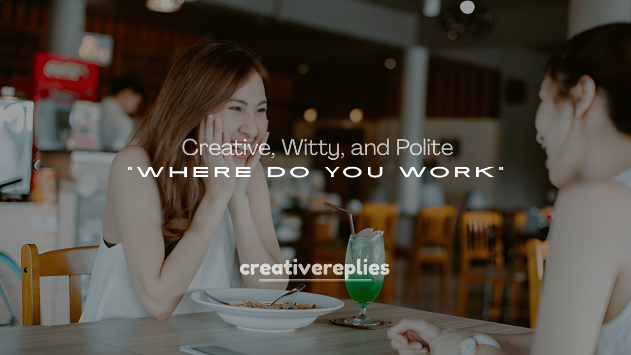 250+ Creative, Witty, and Polite Replies to “Where Do You Work” Questions