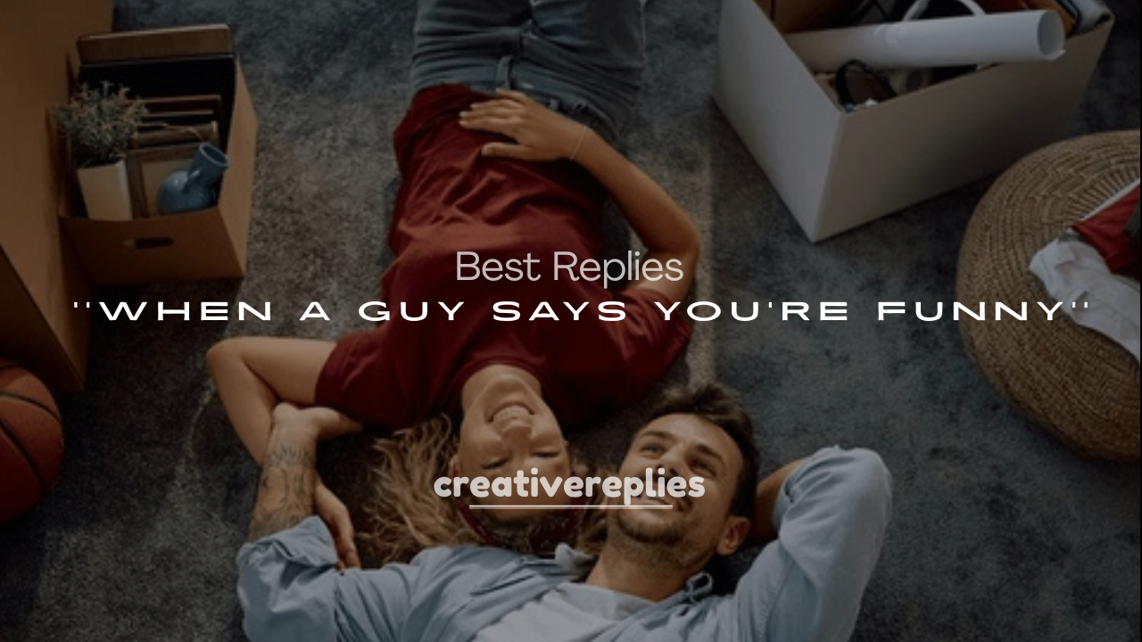 250+ Best Replies When a Guy Says You’re Funny
