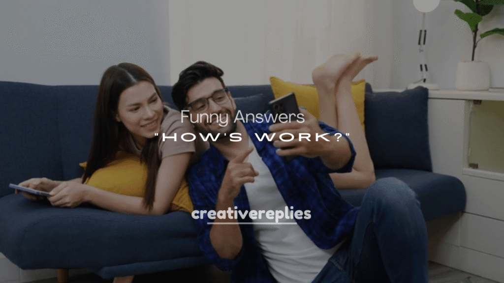 250+ Sarcastic and Funny Answers to “How’s Work?”