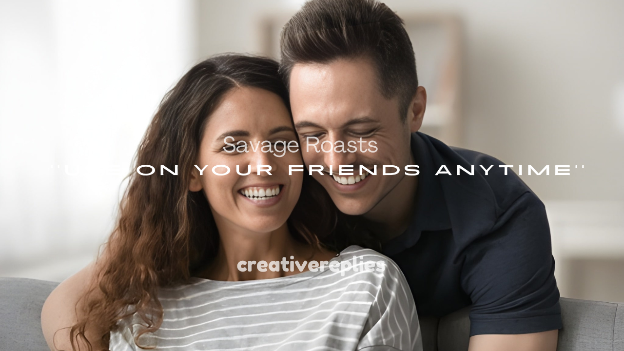 250+ Funny and Savage Roasts to Use on Your Friends Anytime