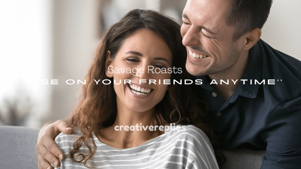 250+ Funny and Savage Roasts to Use on Your Friends