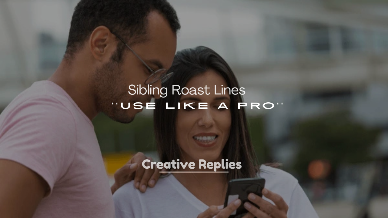 250+ Funny and Sibling Roast Lines to Use Like a Pro