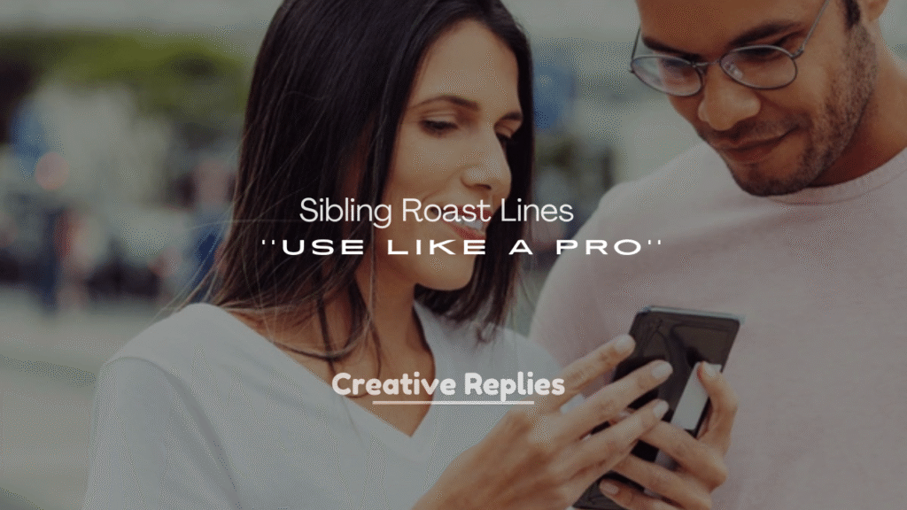 250+ Funny and Sibling Roast Lines to Use Like a Pro