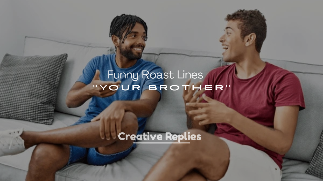 250+ Savage and Funny Roast Lines for Your Brother