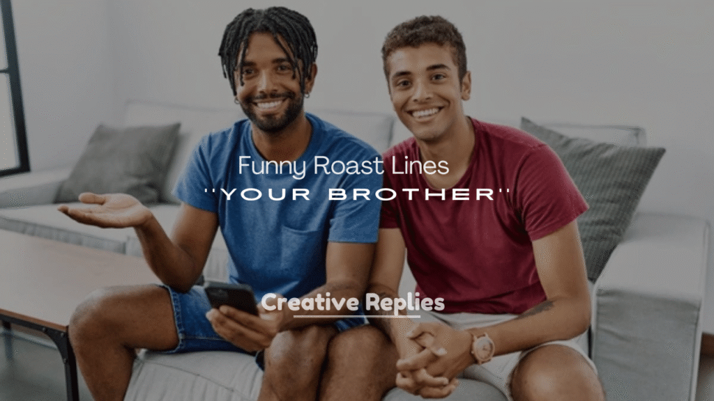 250+ Savage and Funny Roast Lines for Your Brother