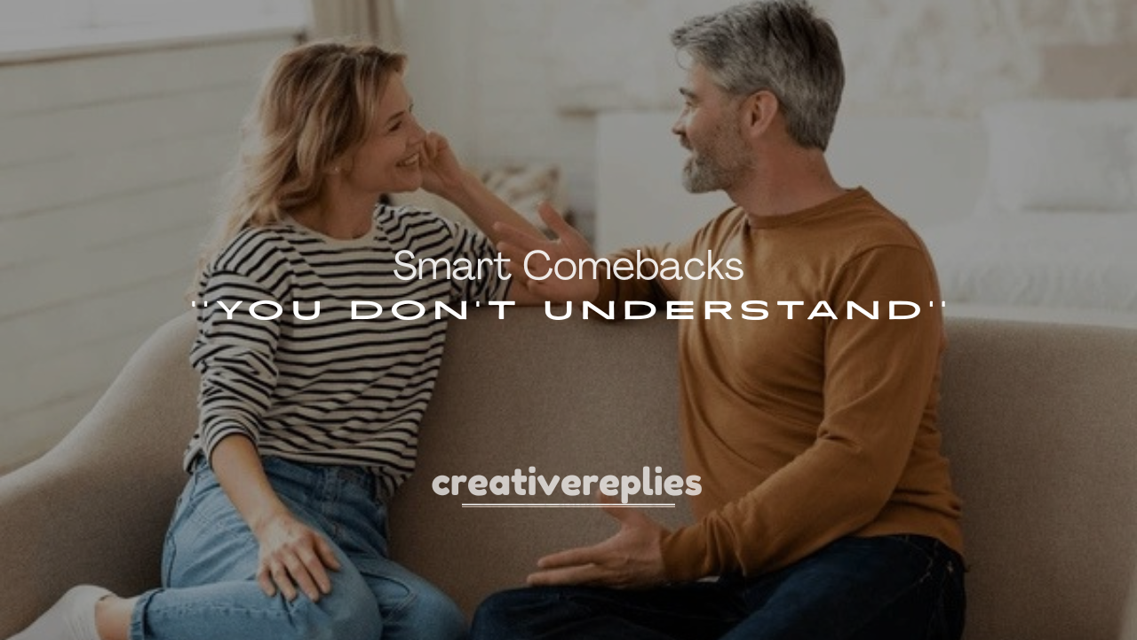 250+ Smart Comebacks to You Don’t Understand