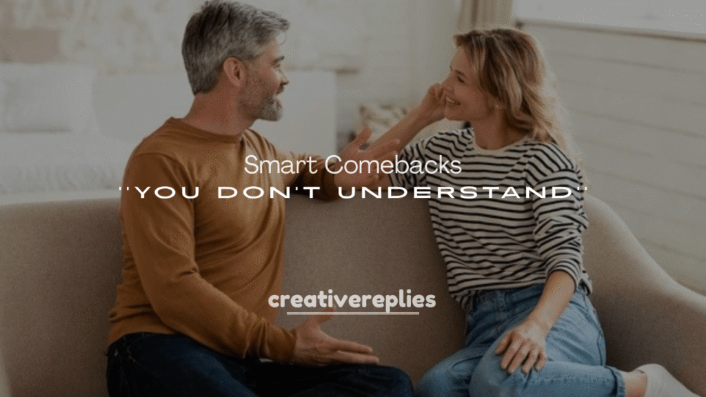 250+ Smart Comebacks to You Don’t Understand