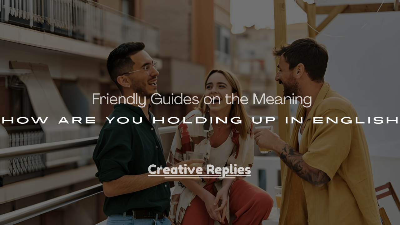 Meaning of How Are You Holding Up in English