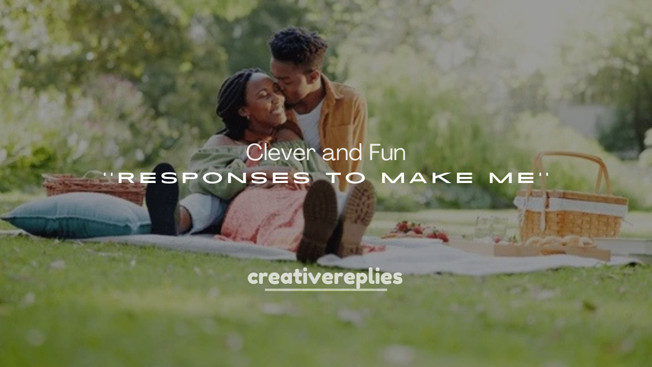 250+ Clever and Fun Responses to Make Me