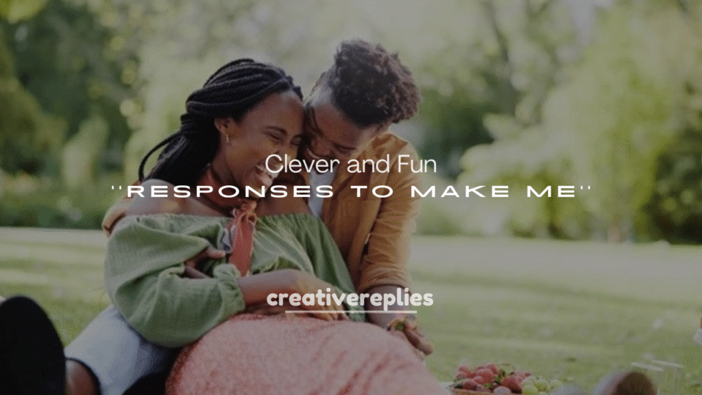 Clever and Fun Responses to “Make Me”