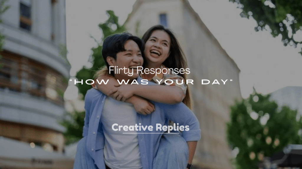 Flirty Responses to “How Was Your Day”