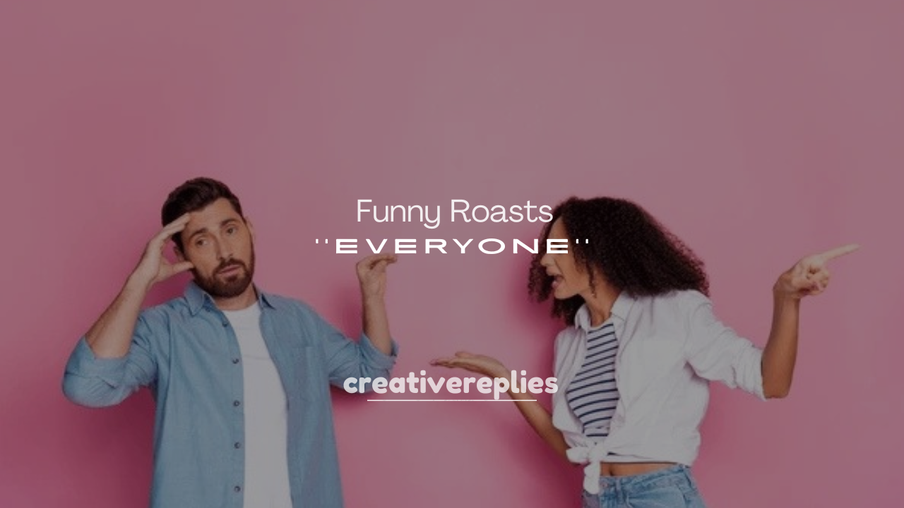 250+ Funny Roasts for Everyone
