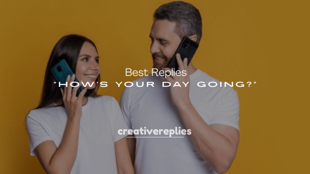 250+ Best Replies to “How’s Your Day Going?”