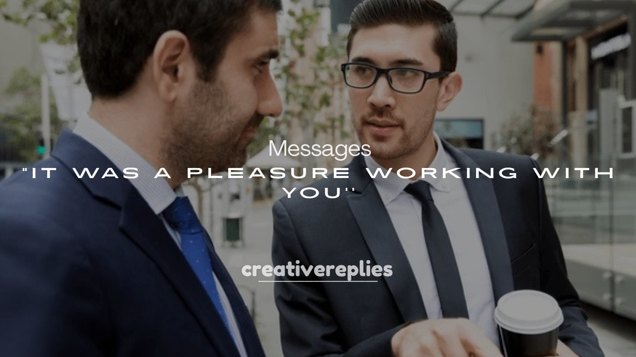 250+ “It Was a Pleasure Working with You” Messages