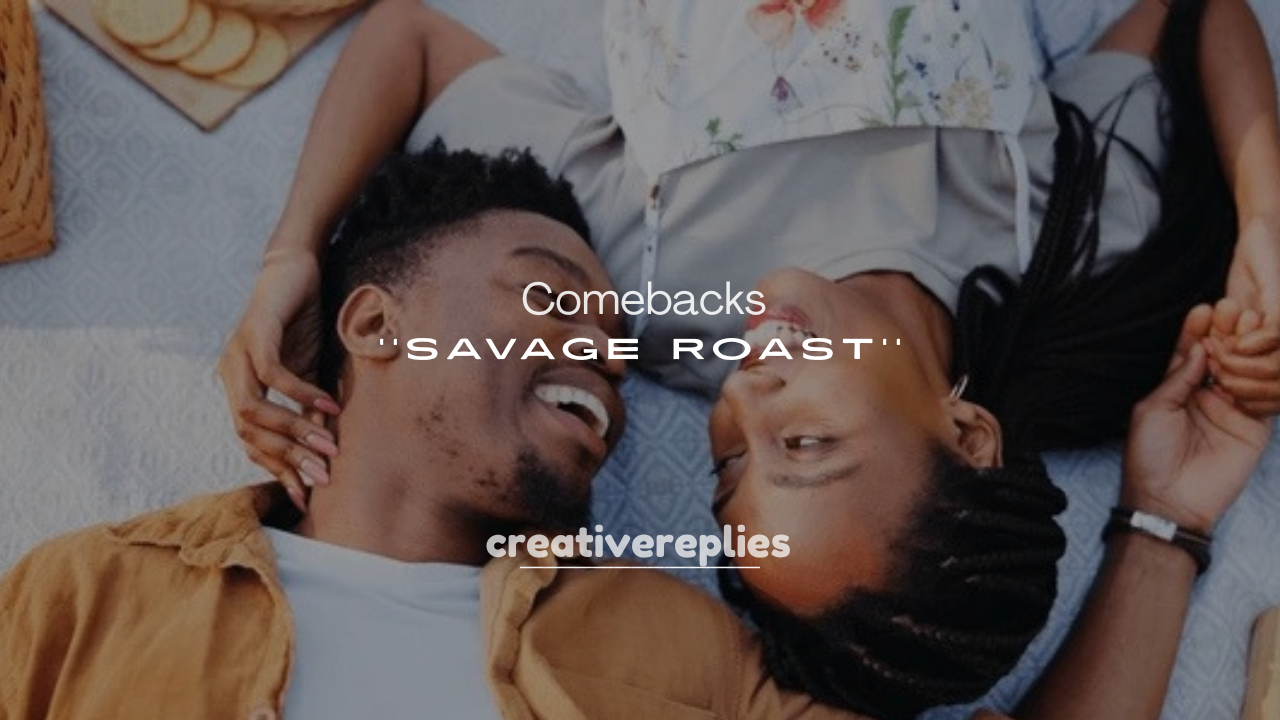 250+ Savage Roast Comebacks