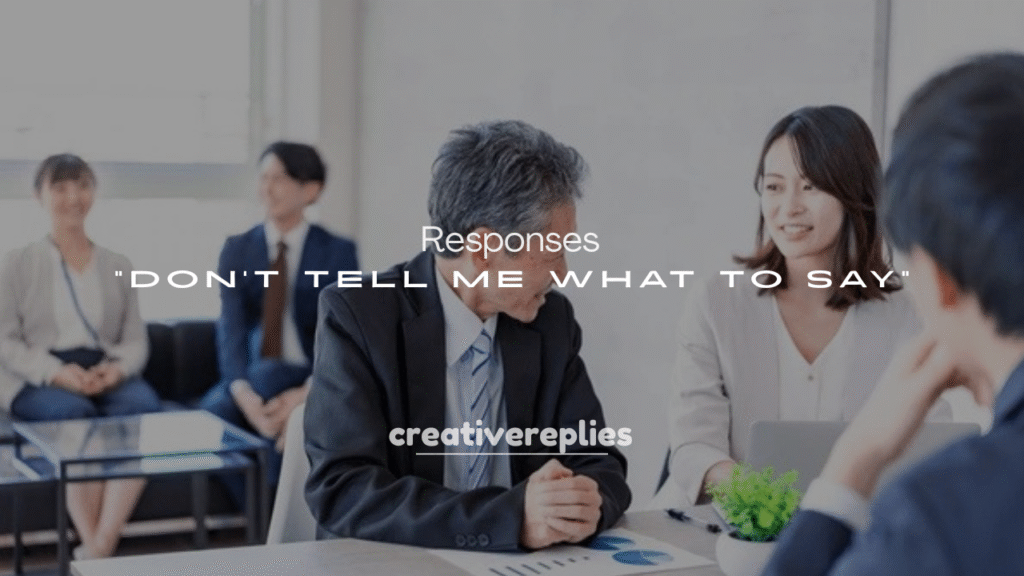 250+ Responses to “Don’t Tell Me What to Say”