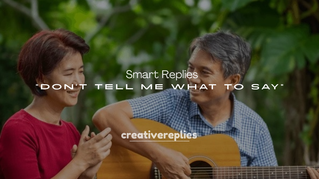 250+ Smart Replies to “Don’t Tell Me What to Say”