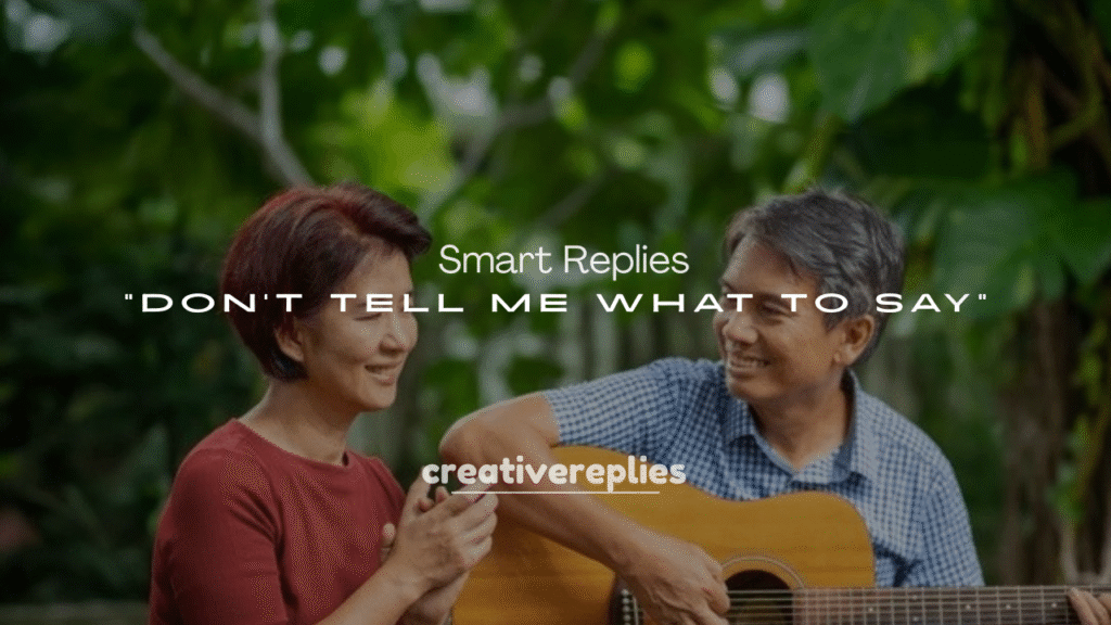 250+ Smart Replies to “Don’t Tell Me What to Say”