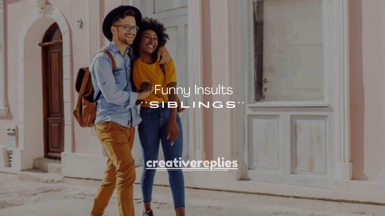 200+ Funny Insults for Siblings (Savage but Loving Roasts for Brothers & Sisters)