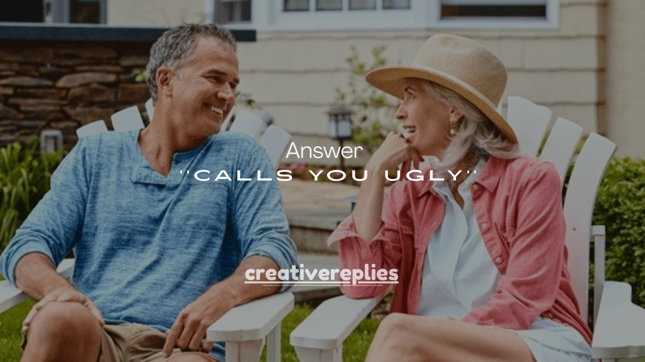 100+ Cute Answer Someone Calls You Ugly (Jealousy or Insecurity?)