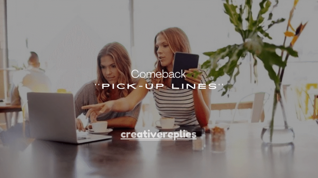 150+ Comeback Pick-Up Lines (Savage, Funny & Flirty)