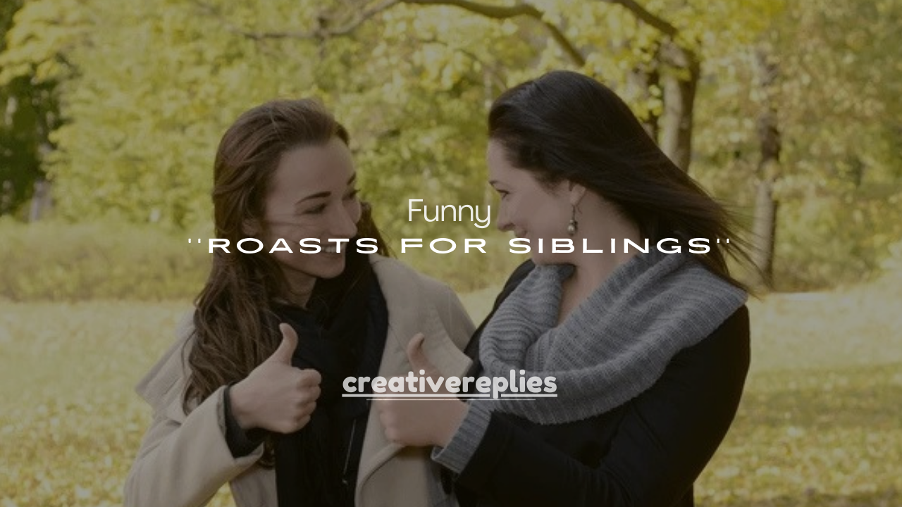 250+ Funny Roasts for Siblings 