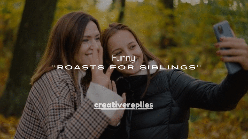 250+ Funny Roasts for Siblings