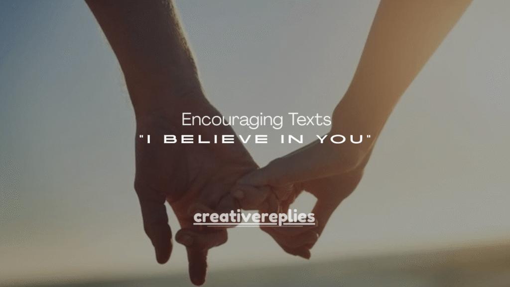 175+Encouraging Texts for Him That Say “I Believe in You”