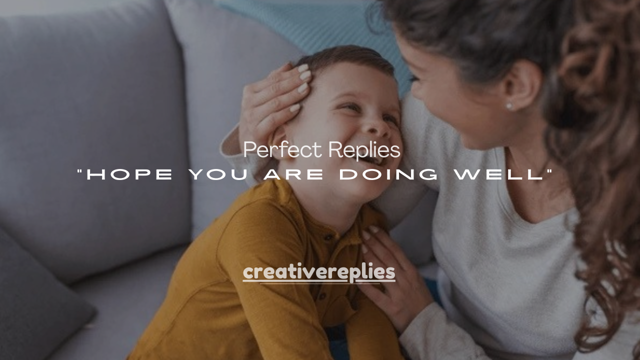 125+ Perfect Replies to “Hope You Are Doing Well” 