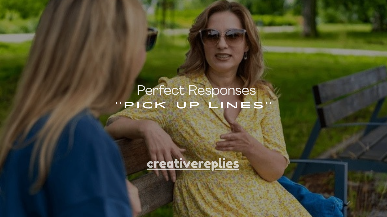 150+ Perfect Responses to Pick Up Lines