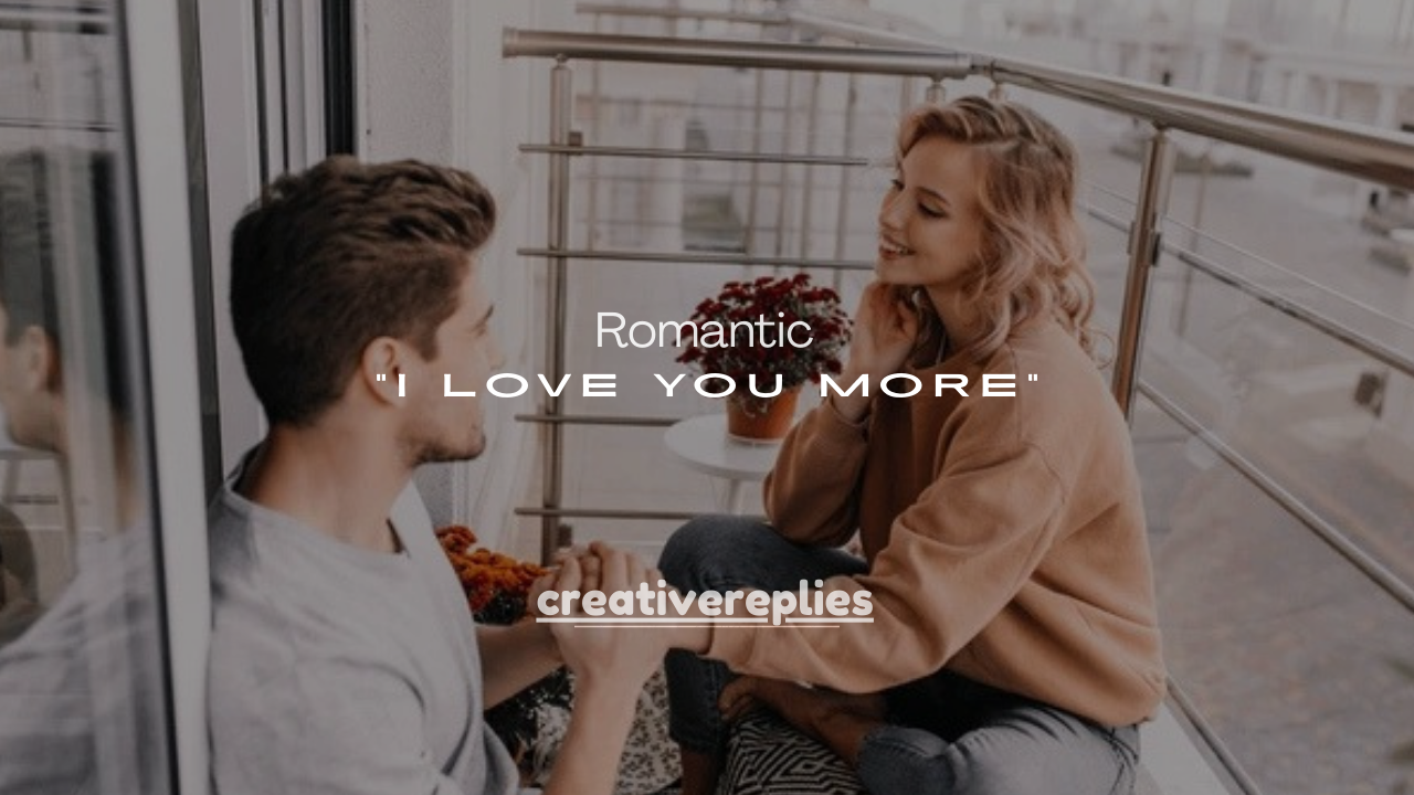 200+ Fun & Romantic Ways to Win the “I Love You More” Game