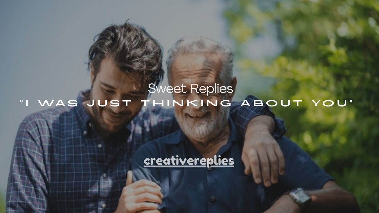 120+ Best Sweet Replies to “I Was Just Thinking About You” 