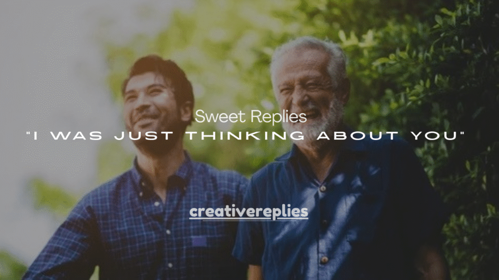 120+ Best Sweet Replies to “I Was Just Thinking About You” 