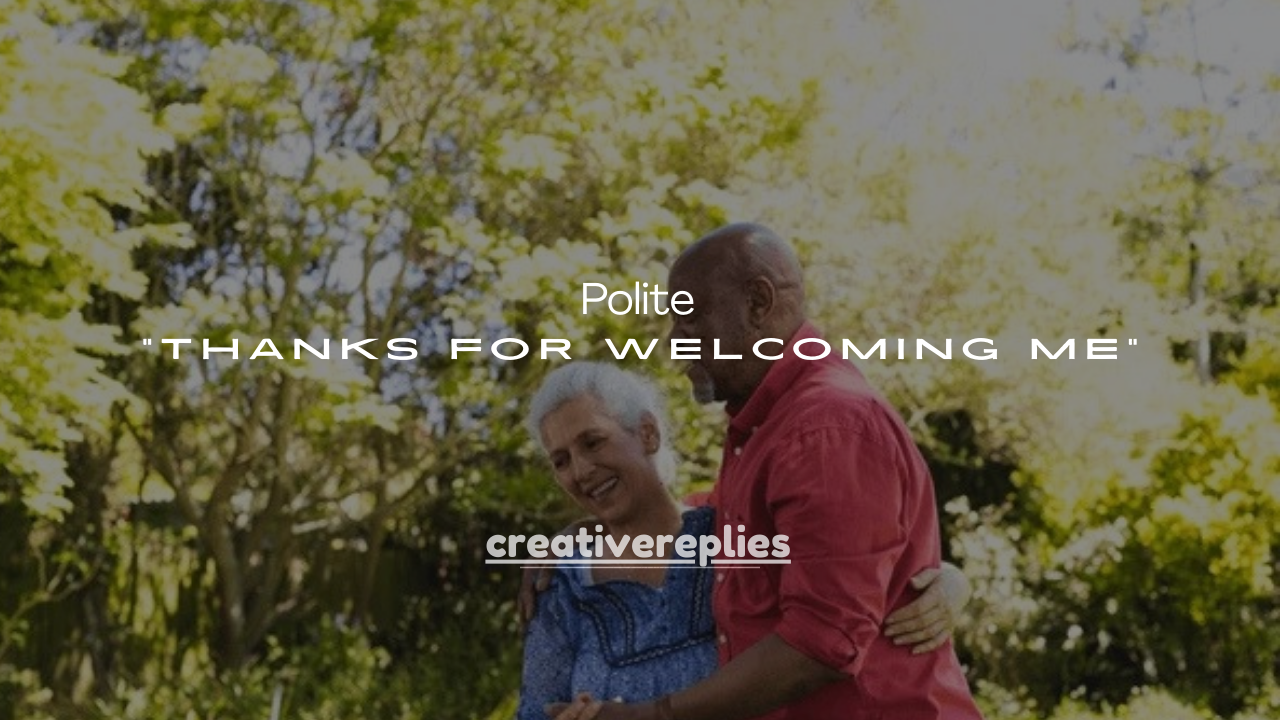 100+ Polite Ways to Say “Thanks for Welcoming Me”