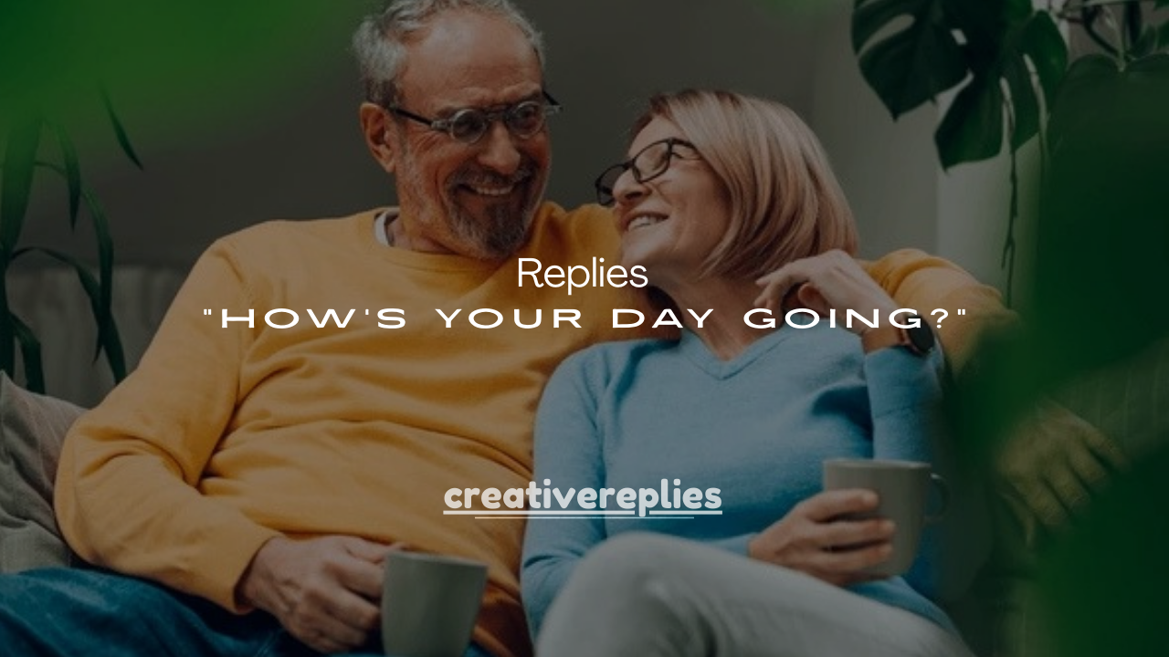 150+ Best Replies to “How’s Your Day Going?”