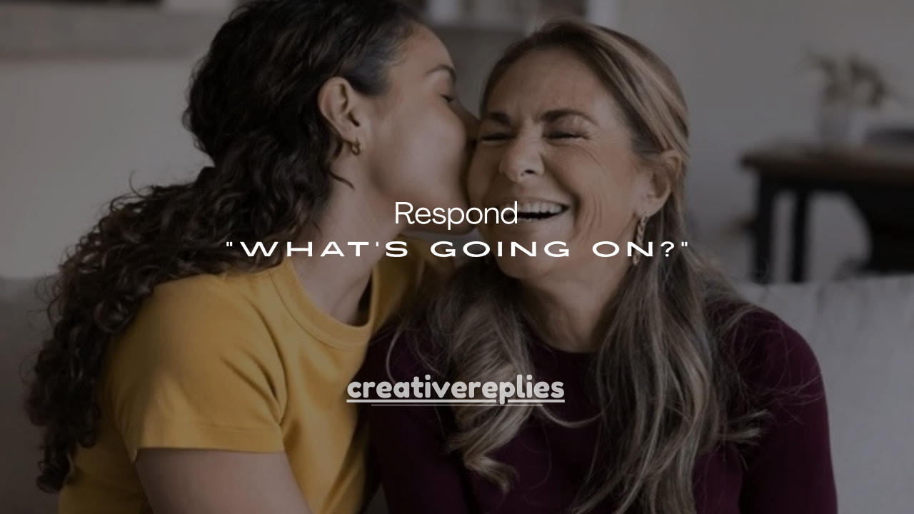 125+ Smart Ways to Respond to “What’s Going On?”