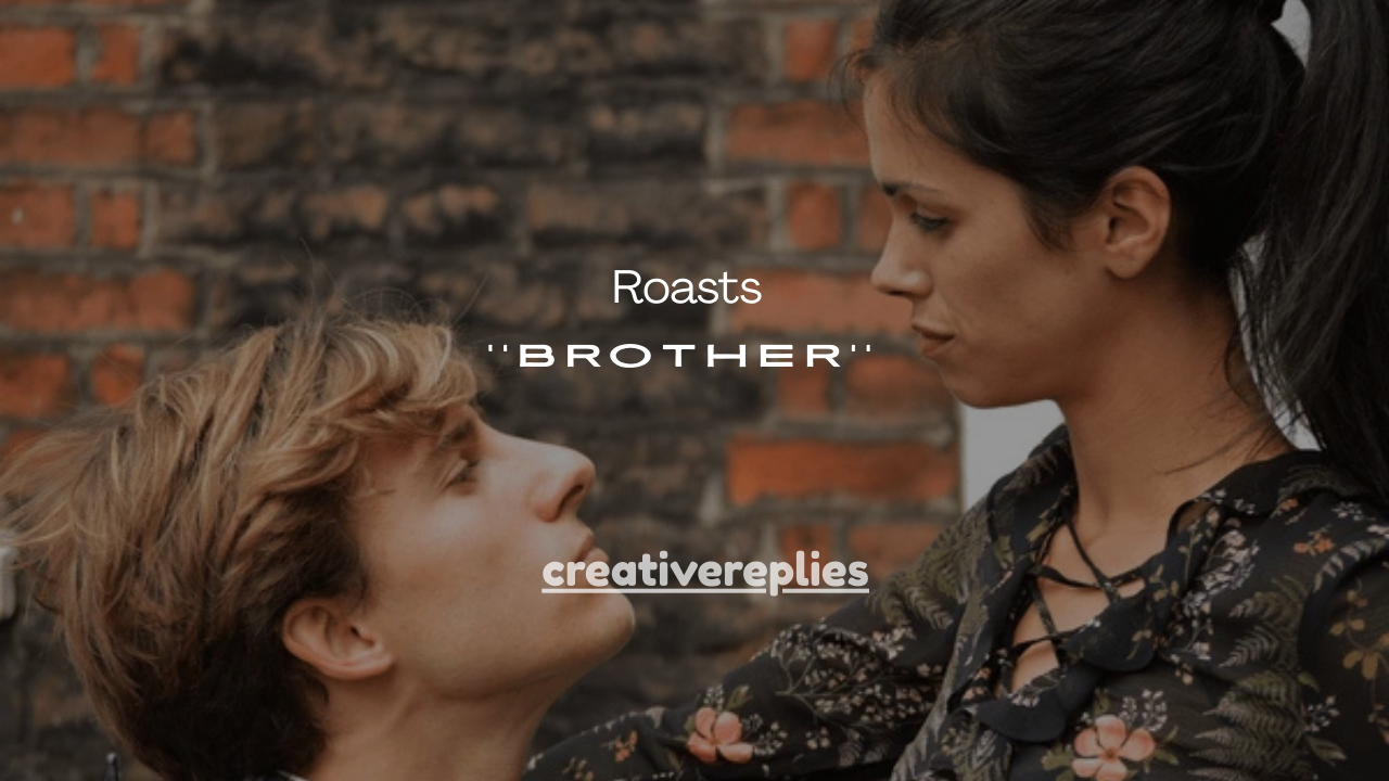 201+ Brother Roasts That Are Perfect for Sibling Banter