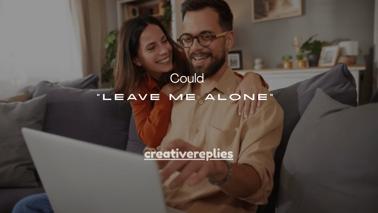 55+How to Handle “Leave Me Alone” Could Mean Forever