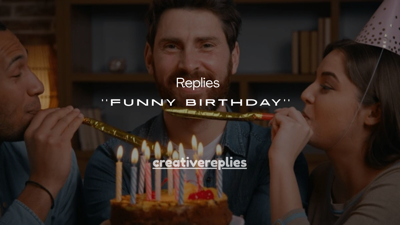 100+ Funny Birthday Replies That Will Make Everyone Laugh