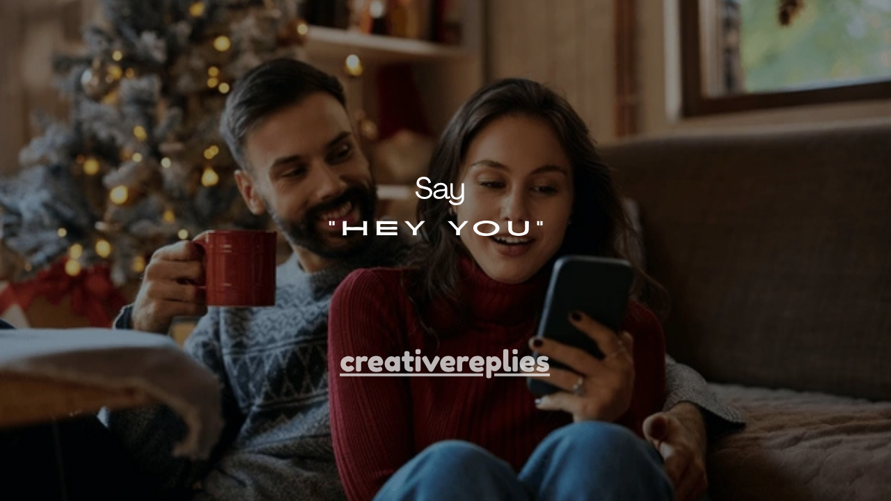 11+Powerful Meanings When a Guy Says “Hey You”