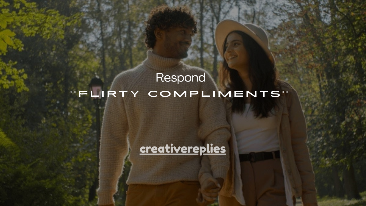 101+Best Ways to Respond to Flirty Compliments