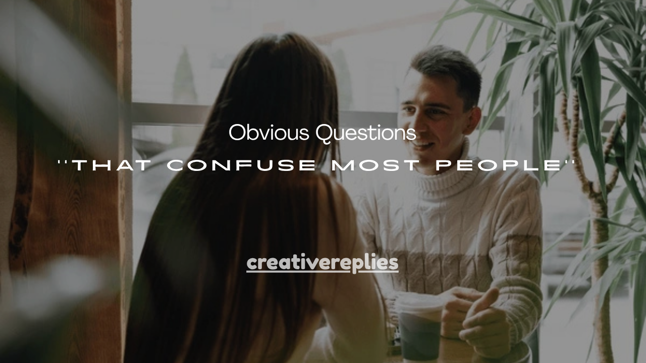40+ Surprisingly Obvious Questions That Confuse Most People