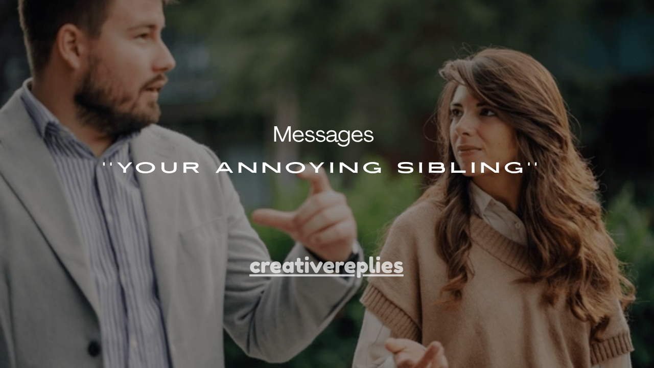 111+ Funny Messages to Send to Your Annoying Sibling