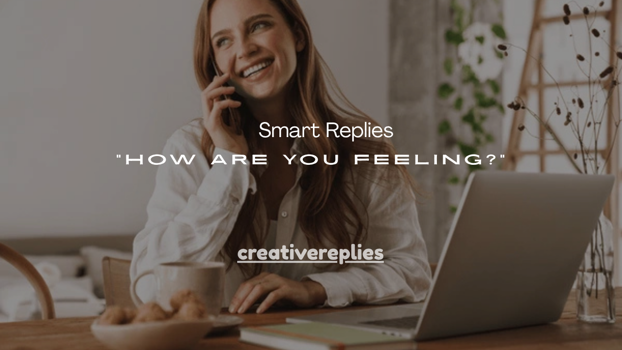 90+ Smart Replies to “How Are You Feeling?”
