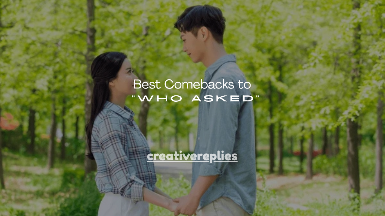 100+ Best Comebacks to “Who Asked”