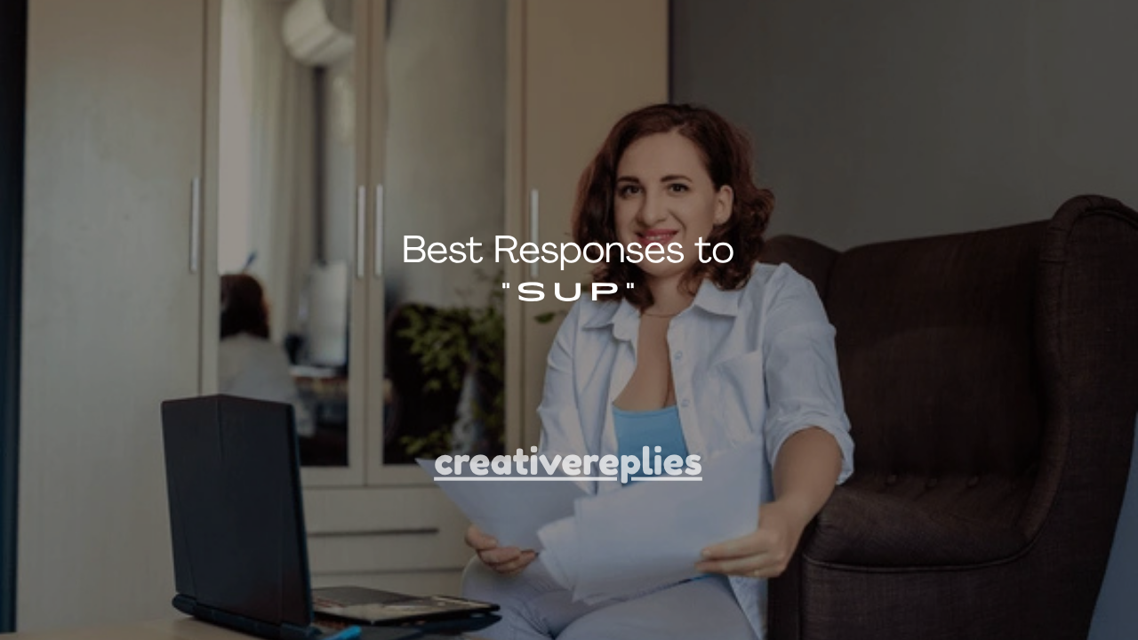 150+ Best Responses to “Sup”