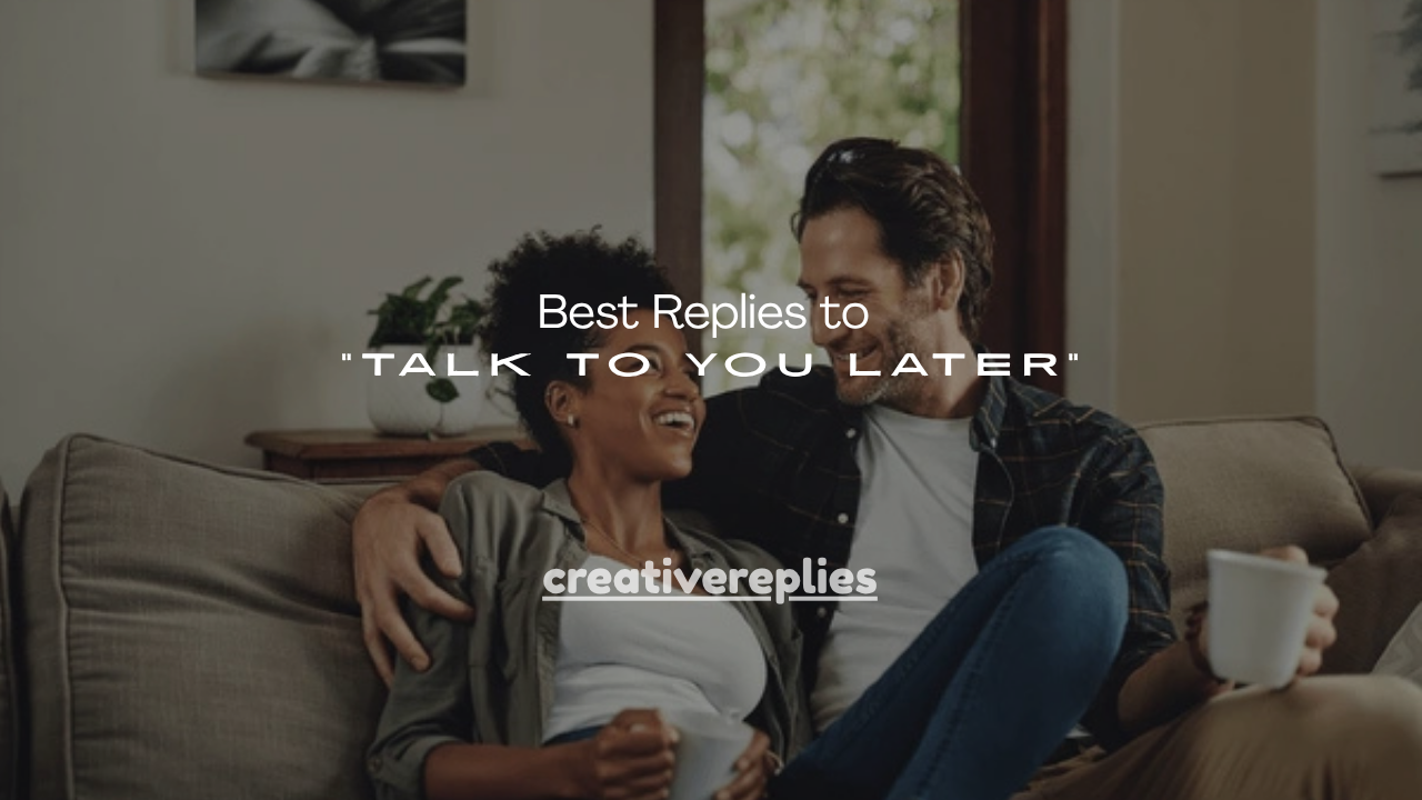 140+ Best Replies to “Talk to You Later”