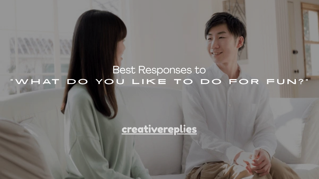 110+ Best Responses to “What Do You Like to Do for Fun?”